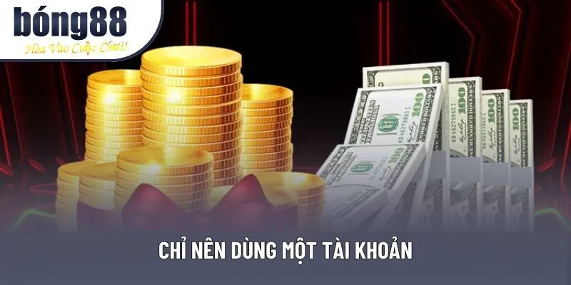 Chỉ nên dùng một tài khoản